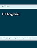 IT Management: Grundlagen, Organisation, Aufgaben, Outsourcing, Herausforderungen by Peter Schön