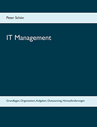 IT Management: Grundlagen, Organisation, Aufgaben, Outsourcing, Herausforderungen