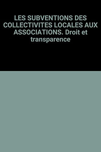 Les subventions des collectivités locales aux associations. Droit et transparence Les subventions des collectivités locales aux associations. Droit et transparence