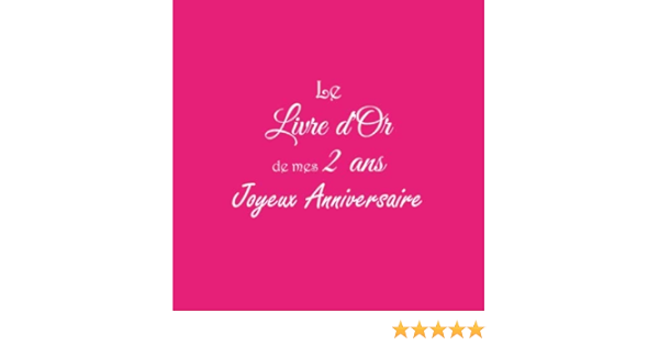 Le Livre D Or De Mes 2 Ans Joyeux Anniversaire Livre D Or Anniversaire 2 Ans Accessoires Decoration Idee Deco Fete Livres Cadeau Pour Bebe Enfant 2 Ans Deuxieme Anniversaire Couverture Rose