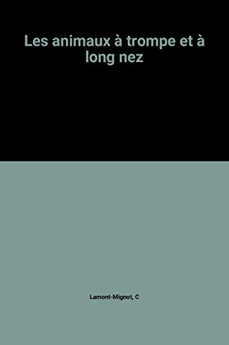 ANIMAUX A TROMPE ET A LONG NEZ (LES)