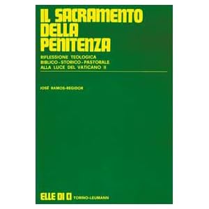 Il sacramento della penitenza. Riflessione teologico-storico-pastorale alla luce del