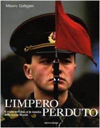 L'impero perduto. Il crollo dell'Urss e la nascita della nuova Russia. Ediz. illustrata libro