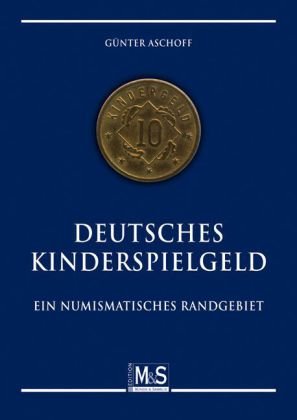 Preisvergleich Produktbild Deutsches Kinderspielgeld: Ein numismatisches Randgebiet (Autorentitel)