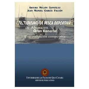 El turismo de pesca deportiva de altura en Gran Canaria: Una evaluación competitiva (Monografía)