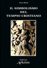Il simbolismo del tempio cristiano Il simbolismo del tempio cristiano