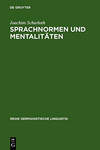 Sprachnormen und Mentalitäten: Sprachbewusstseinsgeschichte in Deutschland im Zeitraum von 1766 bis 1785: The History of Language Awareness in Germany ... (Reihe Germanistische Linguistik, Band 255)