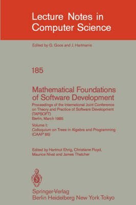 [(Mathematical Foundations of Software Development. Proceedings of the International Joint Conference on Theory and Practice of Software Development (TAPSOFT), Berlin, March 25-29, 1985: Colloquium on Trees in Algebra and Programming (Caap'85) Volume 1)] [Edited by Hartmut Ehrig ] published on (March, 1985)