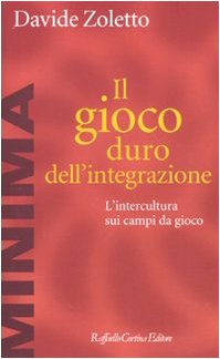 Il gioco duro dell'integrazione. L'intercultura sui campi da gioco Il gioco duro dell'integrazione. L'intercultura sui campi da gioco