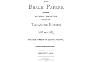 The Beale Papers: Containing Authentic Statements Regarding The Treasure Buried 1819 and 1821, Bufords, in Bedford County, Virginia, Which has Never Been Recovered