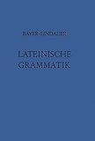 Lateinische Grammatik: Auf der Grundlage der Lateinischen Schulgrammatik von Landgraf-Leitschuh by 