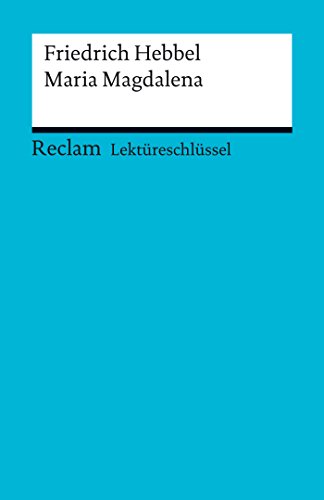 Download Lektüreschlüssel. Friedrich Hebbel: Maria Magdalena: Reclam Lektüreschlüssel