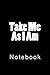 Produktbild Take Me As I Am: Notebook