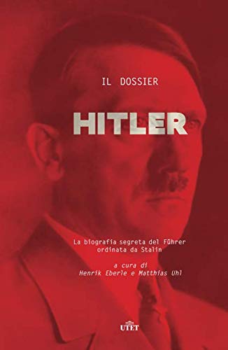 Il dossier Hitler. La biografia segreta del Fuhrer ordinata da Stalin libro