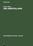 Die Herstellung: Ein Handbuch für die Gestaltung, Technik und Kalkulation von Buch, Zeitschrift und Zeitung by