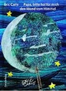 Papa Bitte Hol Fur Mich Den Mond Vom Himmel Amazon De Carle Eric Christen Viktor Bucher