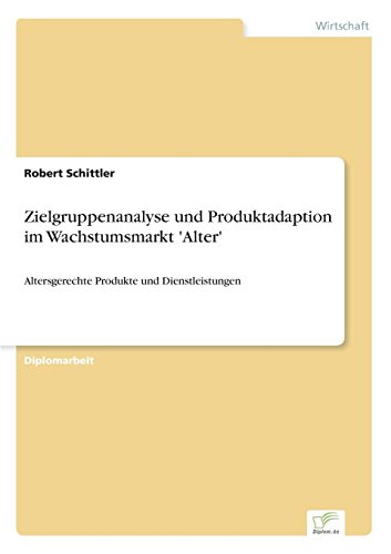 Download Zielgruppenanalyse Und Produktadaption Im Wachstumsmarkt Alter Altersgerechte Produkte Und Dienstleistungen Pdf Piersclair