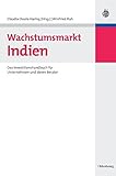 Wachstumsmarkt Indien: Das Investitionshandbuch für Unternehmen und deren Berater by 