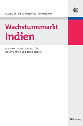 Wachstumsmarkt Indien: Das Investitionshandbuch für Unternehmen und deren Berater