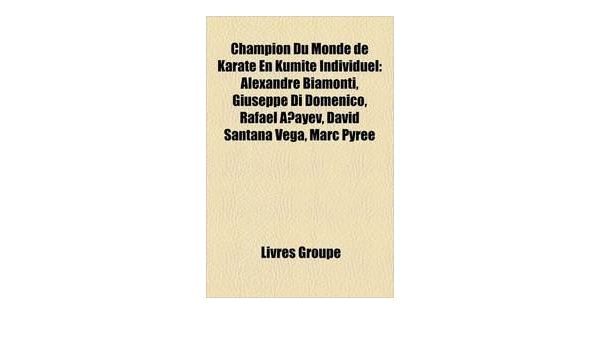 Amazon In Buy Champion Du Monde De Karat En Kumite Individuel Alexandre Biamonti Giuseppe Di Domenico Rafael Aayev Davd Santana Vega Marc Book Online At Low Prices In India Champion Du Monde