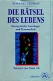 Die Rätsel des Lebens. Energetische Astrologie und Traumarbeit by