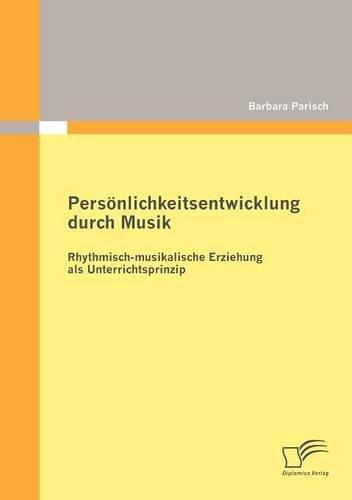 Persönlichkeitsentwicklung durch Musik: Rhythmischmusikalische Erziehung als Unterrichtsprinzip