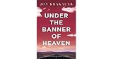  Under The Banner of Heaven: A Story of Violent Faith