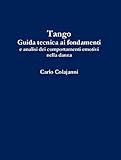Image de Tango. Guida tecnica ai fondamenti e analisi dei comportamenti emotivi nella danza