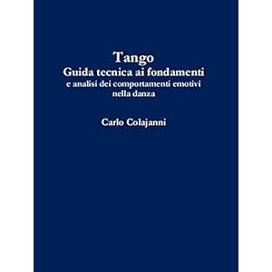 Tango. Guida tecnica ai fondamenti e analisi dei comportamenti emotivi nella danza