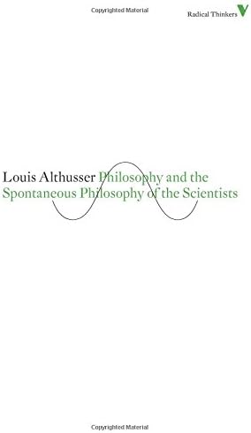 Louis AlthusserPhilosophy and the Spontaneous Philosophy of the Scientists: And Other Essays (Radical Thinkers Set 06)