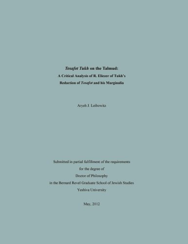 Tosafot Tukh on the Talmud: A Critical Analysis of R. Eliezer of Tukh's Tosafot Redaction and Marginalia: Volume 1
