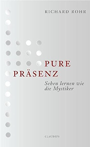Pure Präsenz: Sehen lernen wie die Mystiker Buchen