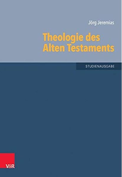 Theologie Des Alten Testaments Grundrisse Zum Alten Testament Studienausgabe Grundrisse Zum Alten Testament Das Alte Testament Deutsch Erganzungsreihe Band 6 Amazon De Jeremias Jorg Bucher