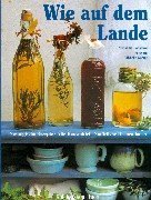 Download Wie auf dem Lande: Nostalgische Rezepte - Alte Hausmittel - Natürliche Dekorationen Download Wie auf dem Lande: Nostalgische Rezepte - Alte Hausmittel - Natürliche Dekorationen