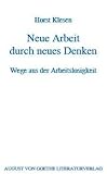 Neue Arbeit durch neues Denken. Wege aus der Arbeitslosigkeit (August von Goethe Literaturverlag) by
