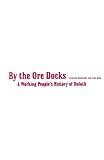 Image de By The Ore Docks: A Working People's History Of Duluth
