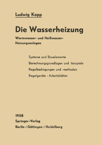Preisvergleich Produktbild Die Wasserheizung: Warmwasser- Und Heißwasser-Heizungsanlagen Ein Lehr- Und Nachschlagebuch