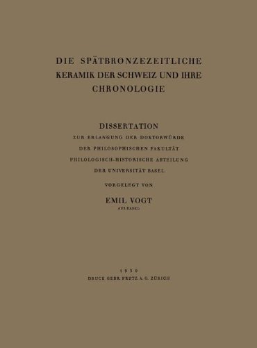 Die Spätbronzezeitliche Keramik der Schweiz und Ihre Chronologie: Dissertation Zur Erlangung der Doktorwürde der Philosophischen Fakultät ... Naturforschenden Gesellschaft)