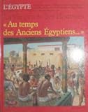 Au temps des anciens Egyptiens-- (La Vie privee des hommes) (French Edition)