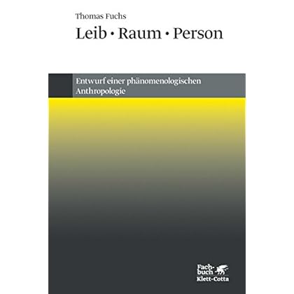 Leib, Raum, Person: Entwurf einer phänomenologischen Anthropologie Leib, Raum, Person: Entwurf einer phänomenologischen Anthropologie