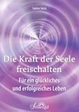 Die Kraft der Seele freischalten: Für ein glückliches und erfolgreiches Leben by Sabine Skala