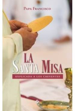 LA SANTA MISA EXPLICADA A LOS CREYENTES