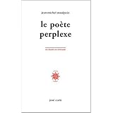 Amazon Fr Le Poete Perplexe Livre Non Massicote Maulpoix Jean Michel Livres