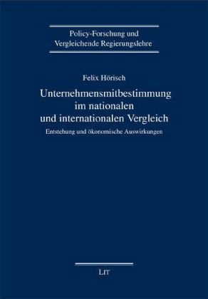 Unternehmensmitbestimmung im nationalen und internationalen Vergleich: Entstehung und ökonomische Auswirkungen