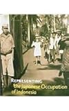 Image de Representing the Japanese Occupation of Indonesia: Personal Testimonies and Public Images in Indonesia, Japan, and the Netherlands