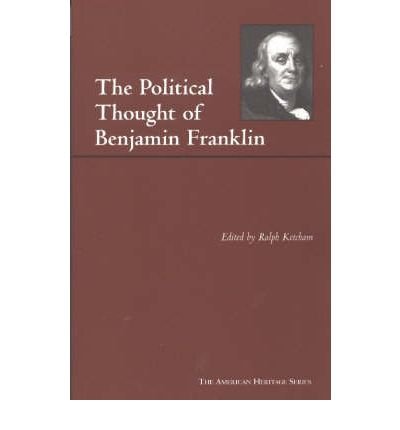 [(The Political Thought of Benjamin Franklin)] [ By (author) Benjamin Franklin, Edited by Ralph L. Ketcham ] [September, 2003]
