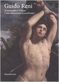 Guido Reni. Il tormento e l'estasi. I San Sebastiano a confronto. Ediz. illustrata libro