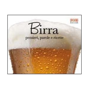 Birra. Pensieri, parole e ricette