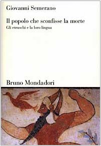 Il popolo che sconfisse la morte. Gli etruschi e la loro lingua Il popolo che sconfisse la morte. Gli etruschi e la loro lingua