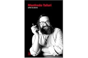 Manfredo Tafuri. Oltre la storia